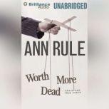 Worth More Dead And Other True Cases, Ann Rule