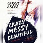 Crazy Messy Beautiful, Carrie Arcos
