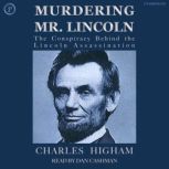 Murdering Mr. Lincoln A New Detection of the 19th Century's Most Famous Crime, Charles Higham