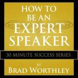 How to be an Expert Speaker, Brad Worthley