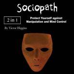 Sociopath Protect Yourself against Manipulation and Mind Control, Victor Higgins