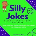 Silly Jokes and Knock Knock Jokes for Kids Funny Questions, Puns and Humorous Short Stories for Children & Adults, Innofinitimo Media