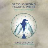 Decolonizing Trauma Work, Renee Linklater