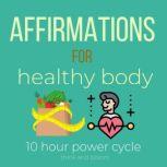 Affirmations For health body - 10 hour power cycle powerful self-talk, love your body from within, honor your mental emotional physical system, give yourself best nutrition everyday, vibrant energy, Think and Bloom