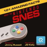 101 Amazing Facts about the Nintendo SNES ...also known as the Super Famicom, Jimmy Russell