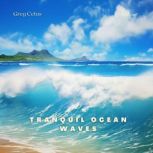 Tranquil Ocean Waves, Greg Cetus