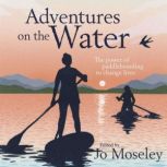 Adventures on the Water, Jo Moseley