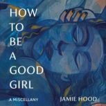How to Be a Good Girl, Jamie Hood
