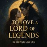 To Love a Lord of Legends A Romantas..., Hoang Nguyen