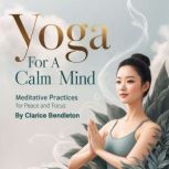 Yoga for a Calm Mind, Clarice Bendleton