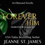 Forever Him An Obsessed Novella, Jeanne St. James