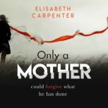 Only a Mother, Elisabeth Carpenter