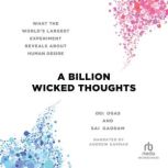 A Billion Wicked Thoughts What the World's Largest Experiment Reveals About Human Desire, Ogi Ogas
