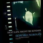 Next Life Might Be Kinder, Howard Norman
