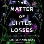 The Matter of Little Losses, Rachel Marie Kang
