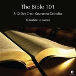 The Bible 101 12Day Crash Course fo..., Michael D. Guinan
