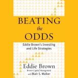 Beating the Odds Eddie Brown's Investing and Life Strategies, Eddie Brown
