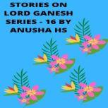 Stories on lord Ganesh series  16, Anusha HS