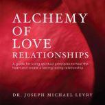 Alchemy of Love Relationships, Dr. Joseph Michael Levry