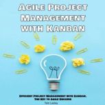 Agile Project Management with Kanban, Tom Lesley