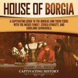 House of Borgia A Captivating Guide ..., Captivating History