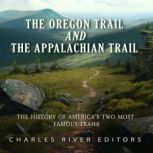 The Oregon Trail and the Appalachian ..., Charles River Editors