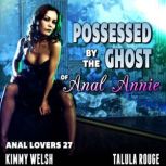Possessed By The Ghost Of Anal Annie!..., Kimmy Welsh