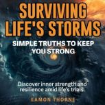 Surviving Lifes Storms Simple Truth..., Eamon Thorne