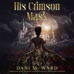 His Crimson Mask, Dani M. Ward