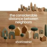 The Considerable Distance Between Nei..., Shani Rashid