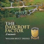 The Daycroft Factor A Memoir, William Bruce Dredge