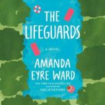 The Lifeguards A Novel, Amanda Eyre Ward