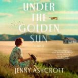 Under the Golden Sun A Novel, Jenny Ashcroft