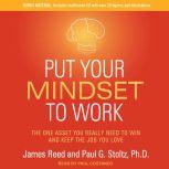 Put Your Mindset to Work The One Asset You Really Need to Win and Keep the Job You Love, James Reed