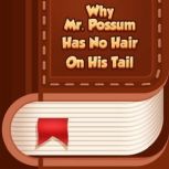 Why Mr. Possum Has No Hair On His Tai..., J. C. Harris