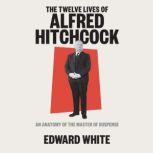 Twelve Lives of Alfred Hitchcock, The..., Edward White