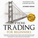 Options Trading for Beginners, MATTHEW R. HILL AND HENRY KRATTER