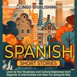 Spanish Short Stories Level Up Your ..., Lingo Publishing