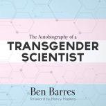 The Autobiography of a Transgender Scientist, Ben Barres