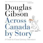 Across Canada by Story, Douglas Gibson