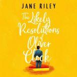 The Likely Resolutions of Oliver Cloc..., Jane Riley