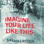 Imagine Your Life Like This, Sarah Layden