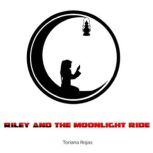Riley and the Moonlight Ride, Toriana Rojas
