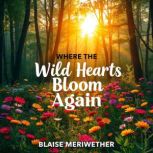 Where the Wild Hearts Bloom Again, Blaise Meriwether