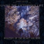Living the Victorious Life Mastery o..., James Allen