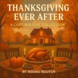 Thanksgiving Ever After A Cozy Holid..., Hoang Nguyen