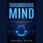 Subconscious Mind, Antony Felix