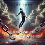 There Was No Ground Beneath Her, Lucas Taylor