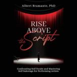 Rise Above The Script, Albert Bramante, PhD