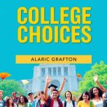 College Choices Unlocking Your Path ..., Alaric Grafton